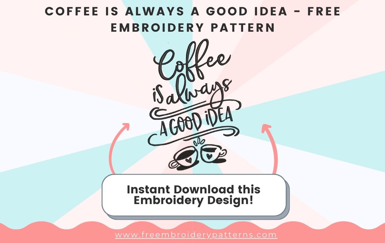 Coffee Is Always A Good Idea Free Embroidery Pattern